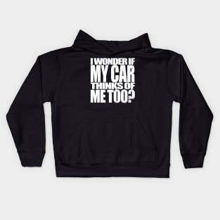 I Wonder if my Car Thinks of Me Too, Tuner Mechanic Car Lover Enthusiast Gift Idea Kids Hoodie